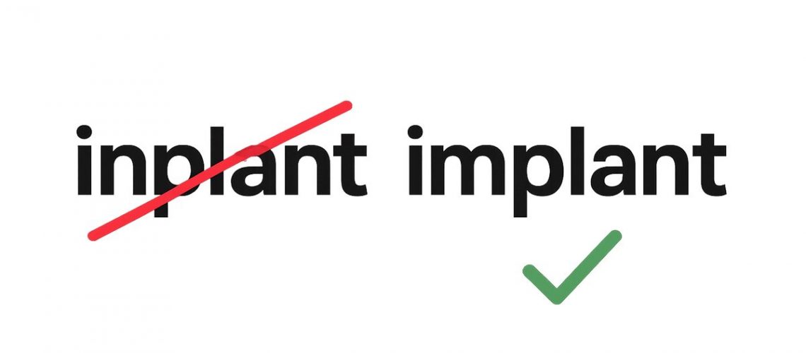 A side-by-side comparison image showing the misspelled word "inplant" crossed out in red next to the correct spelling of "implant" with a green checkmark. The image is clean, modern, and uses professional typography with no additional text.